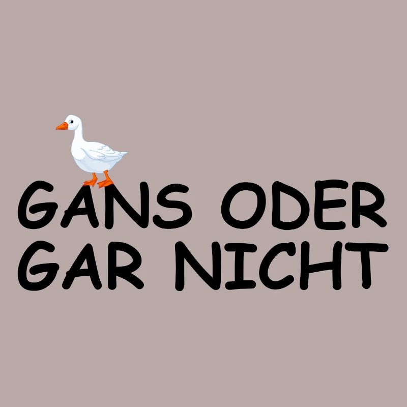 Gans oder gar nicht | Tierschutz, lustige Sprüche