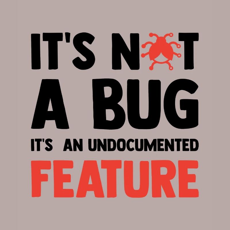 It's Not A Bug It's An Undocumented Feature Softwa
