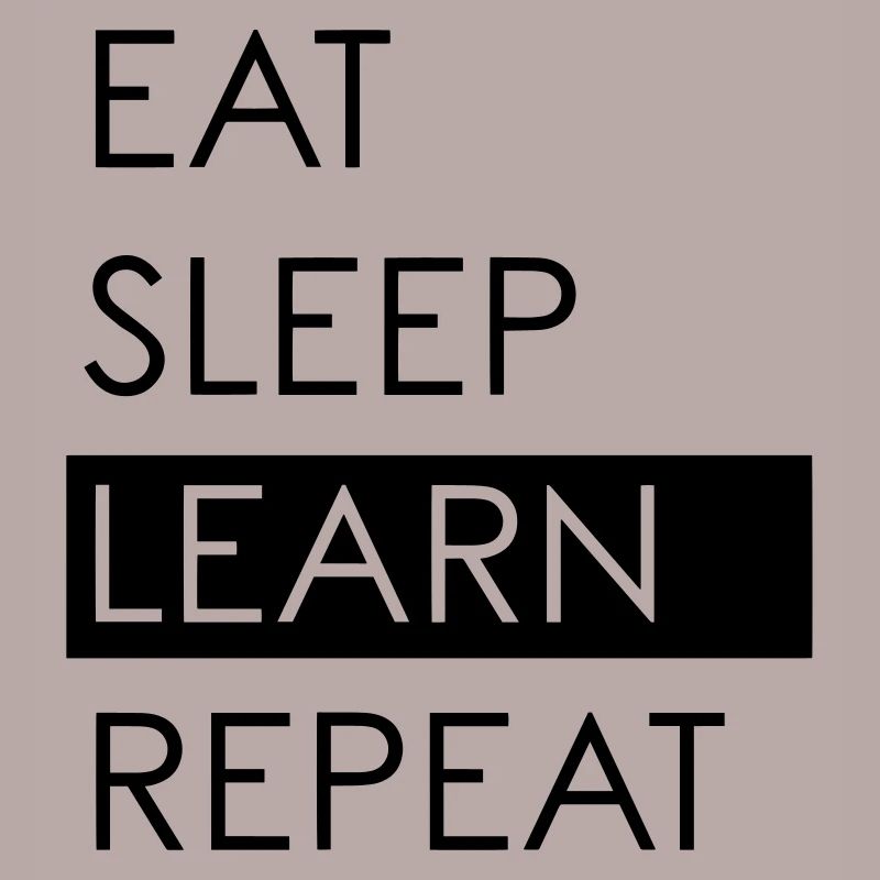 EAT SLEEP LEARN REPEAT - Student Life