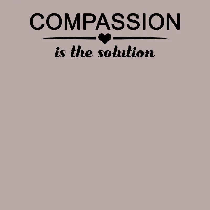 Compassion is the solution feeling problem gift