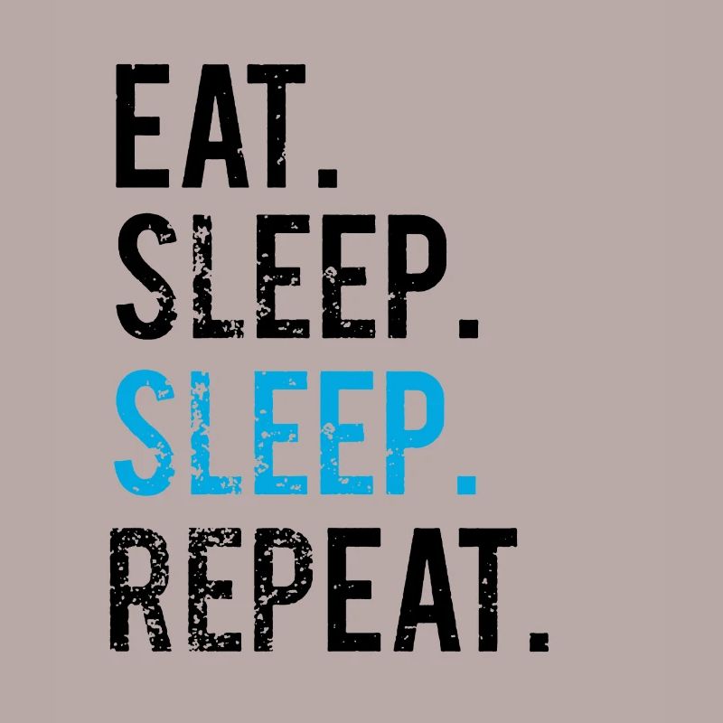 EATING SLEEPING SLEEPING - REPEATING