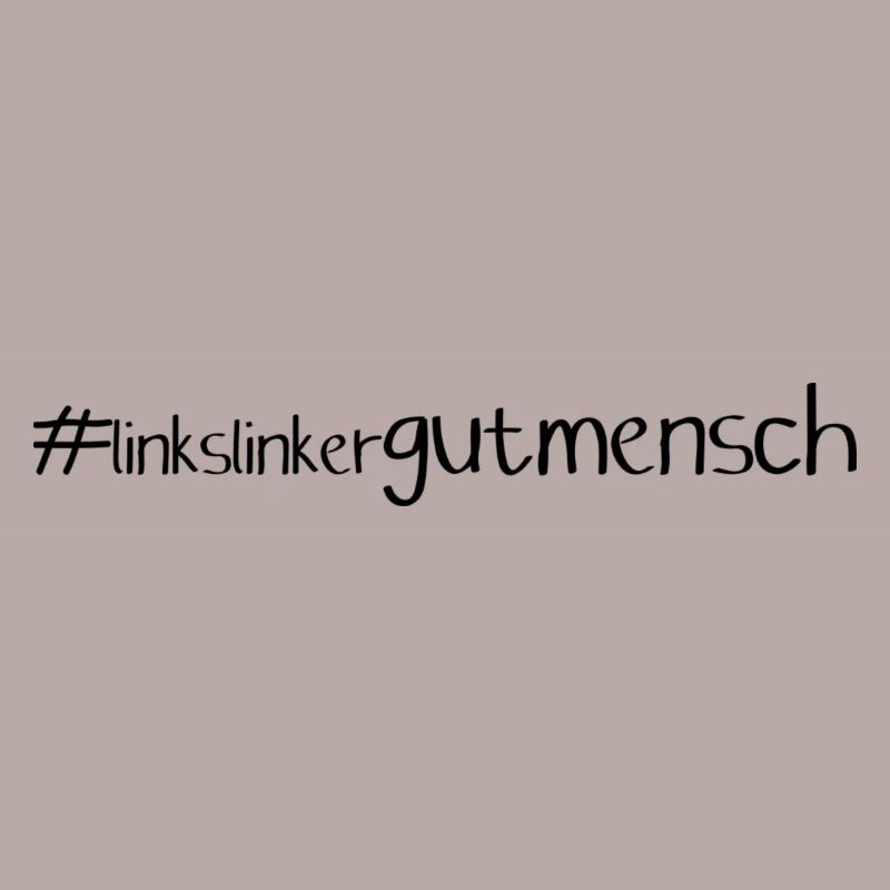 #linkslinkergutmensch