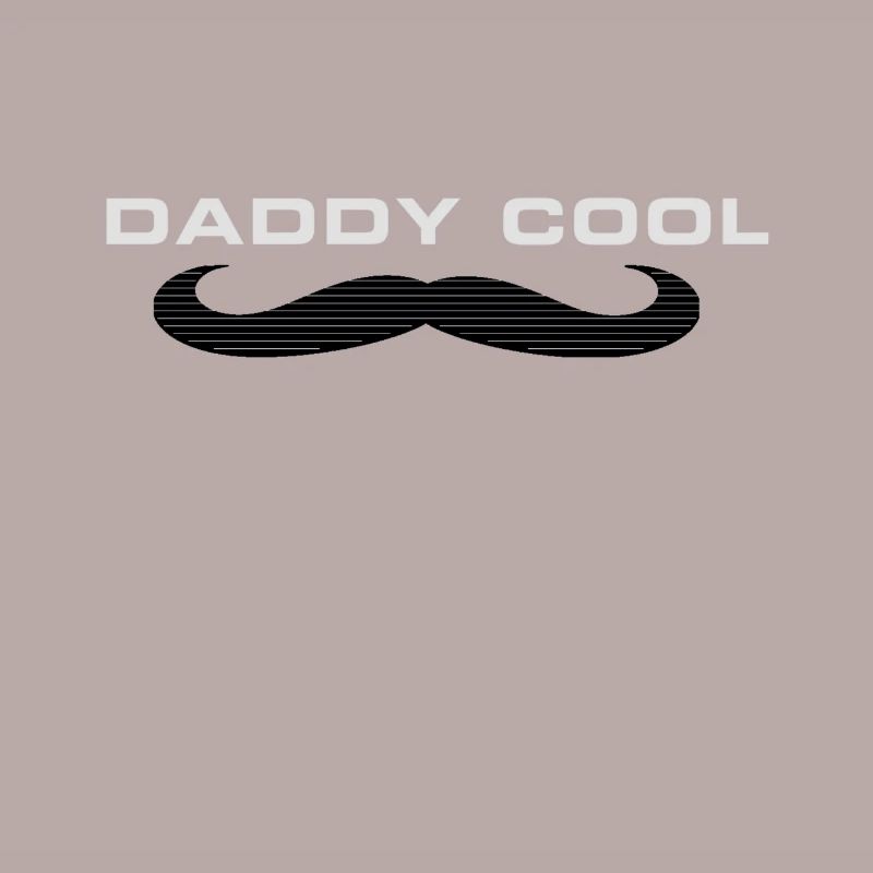 Daddy cool father mustache