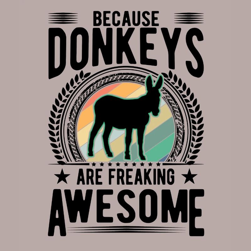 Because Donkeys are freaking awesome Donkey