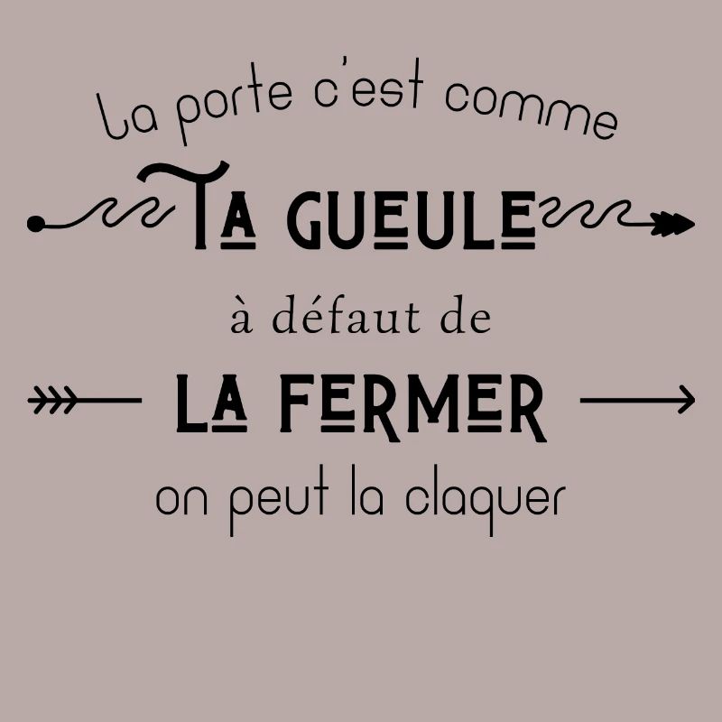 La porte c’est comme ta gueule