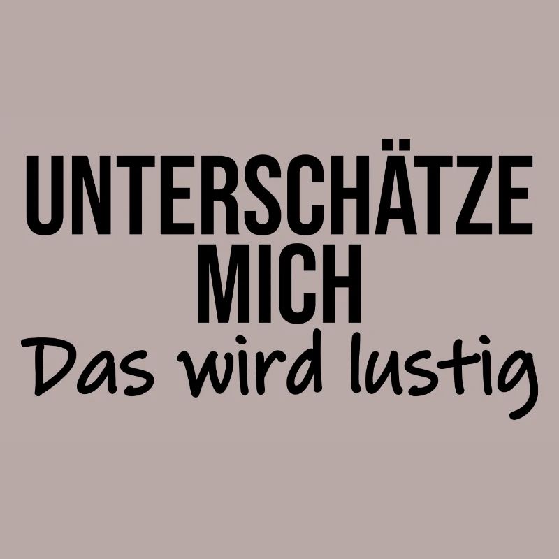 Unterschaetze mich das wird lustig