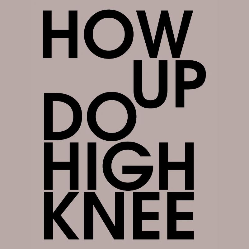 Hau ab du Heini oder How up do high knee