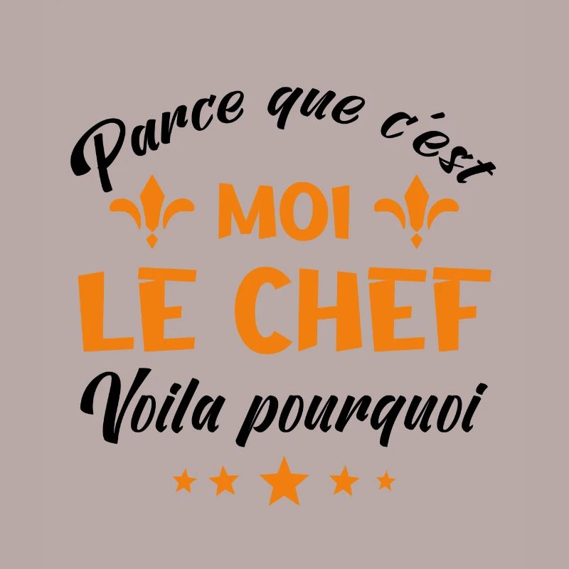 parce que c'est moi le chef