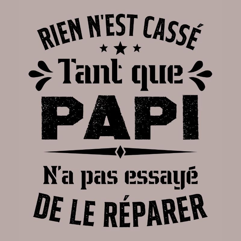 Rien n'est cassé tant que Papi le réparer cadeau