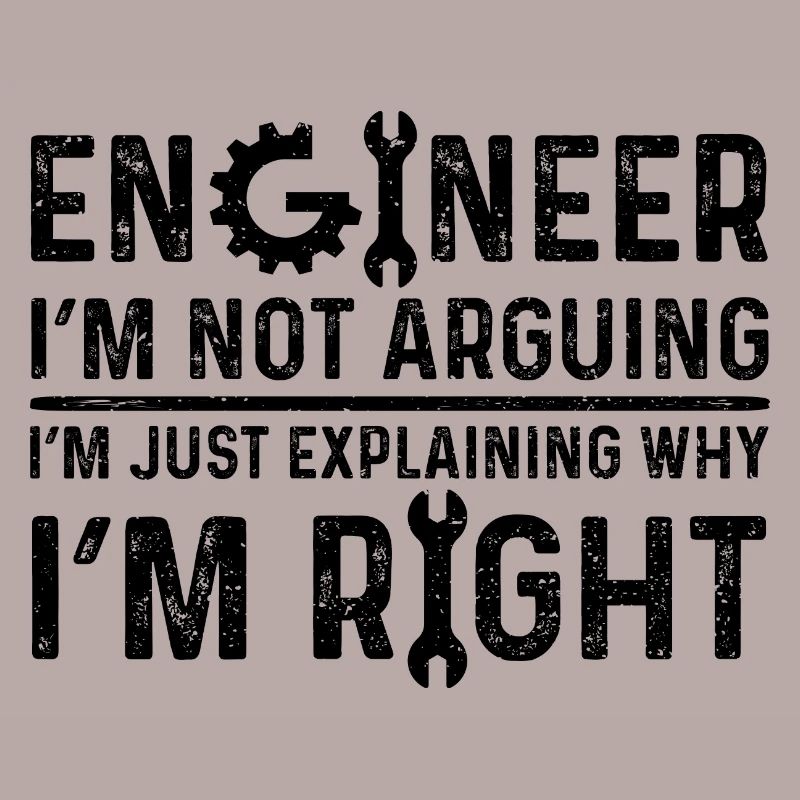 Engineer I'm Not Arguing I'm Just Explaining Why I