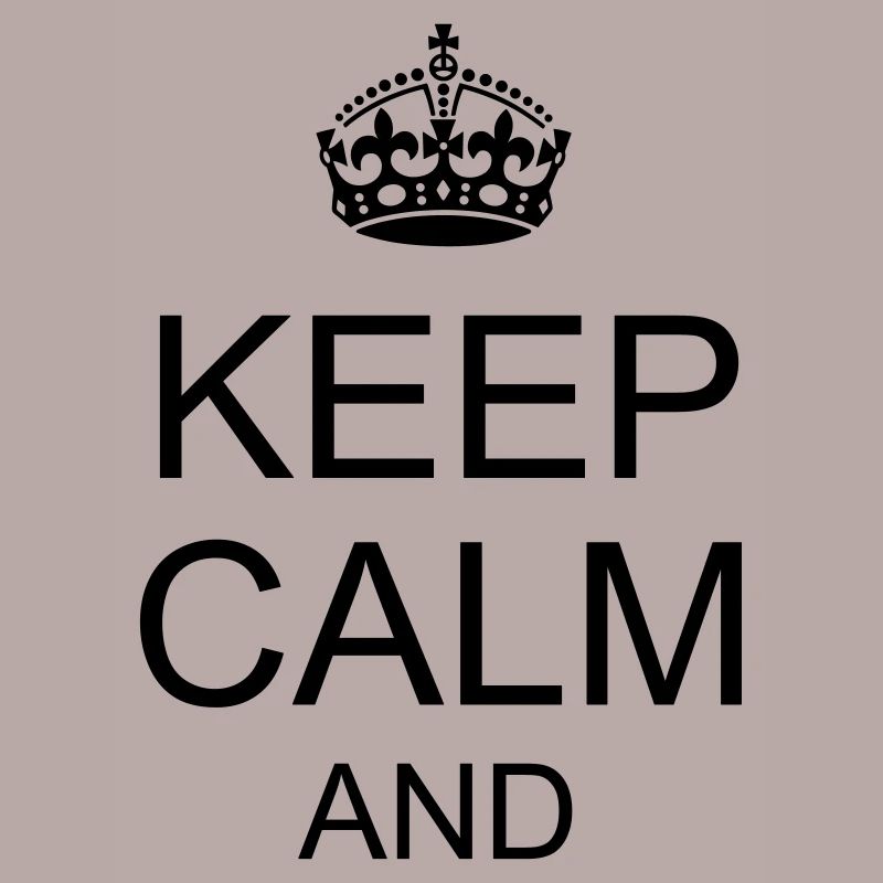 Keep calm and YOUR TEXT