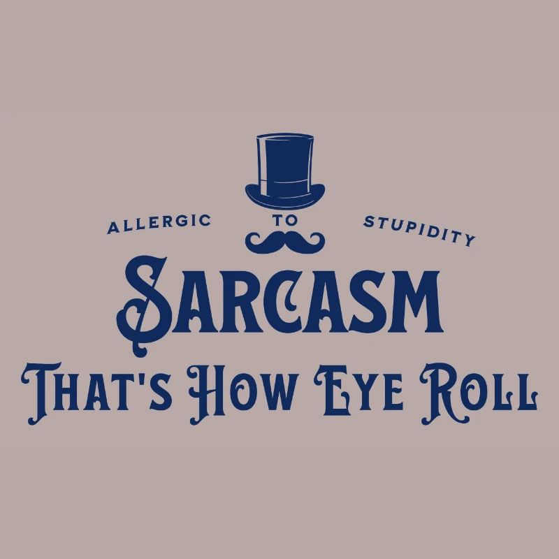 Sarcasm - That's how eye roll - Allergic to Stupid