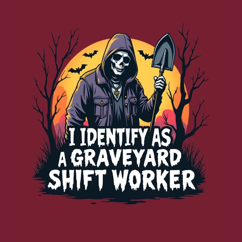 lustiges I Identify As A Graveyard Shift Worker