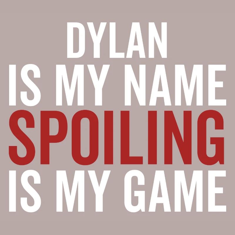 Dylan est mon nom Spoiling est mon jeu