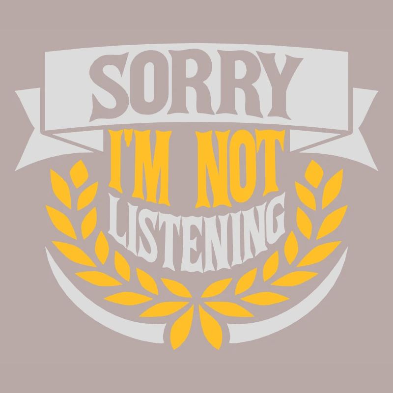 désolé de ne pas écouter
