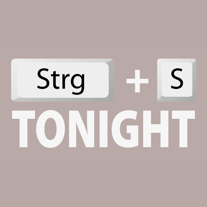Save (Ctrl + S) tonight