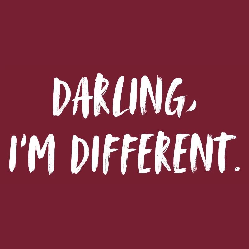 Darling, I'm different. Liebling, ich bin anders.