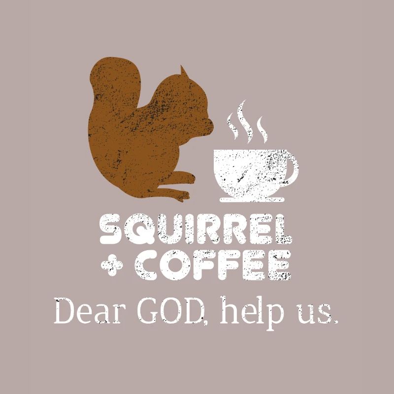 Squirrels Plus Coffee Dear God Help Us Chipmunks