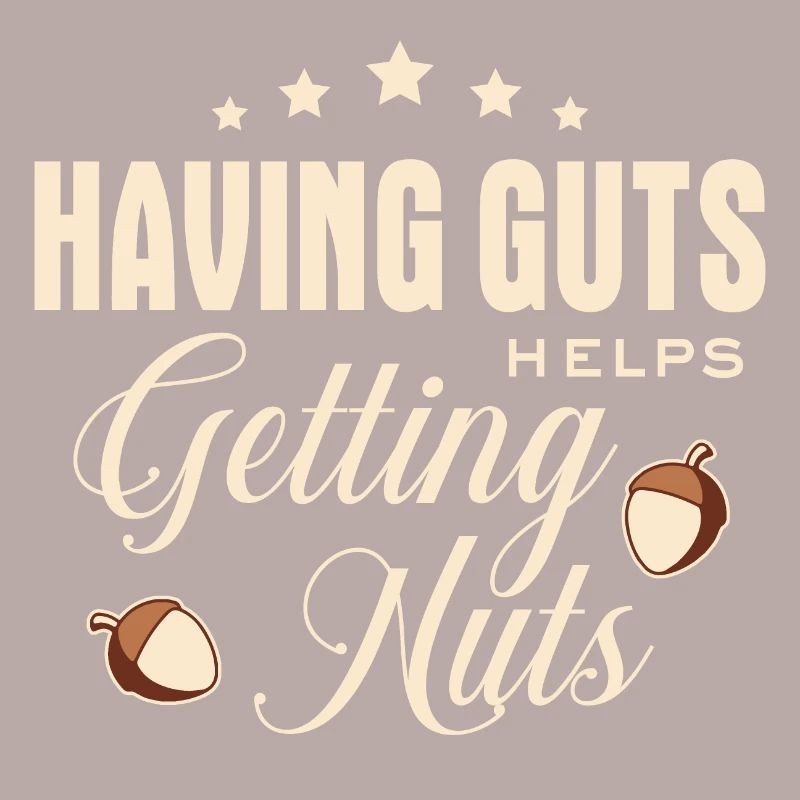 Lustiger Spruch - Having guts helps getting nuts