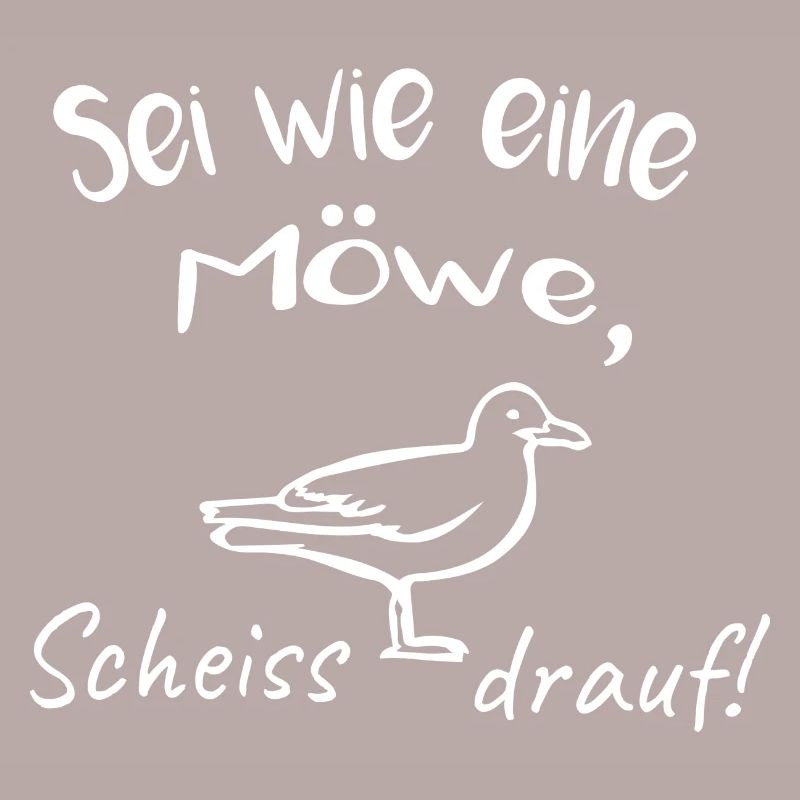 SEI WIE EINE MÖWE, SCHEISS DRAUF!