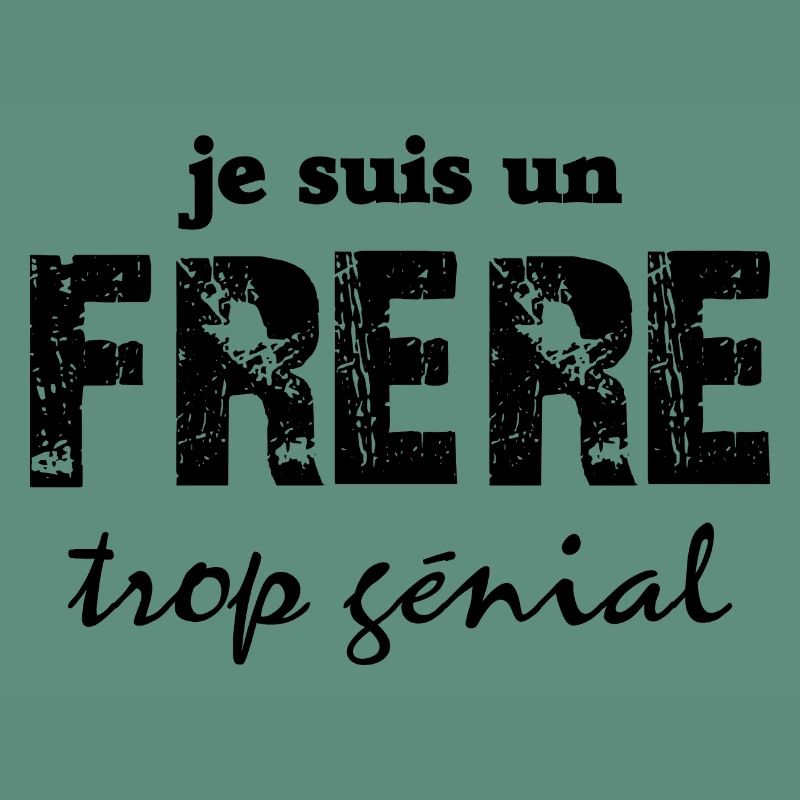 je suis un frère trop génial