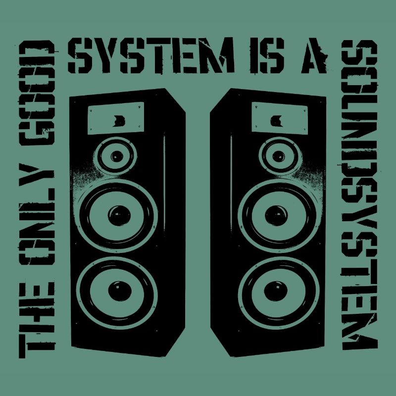 The Only Good System is a Soundsystem