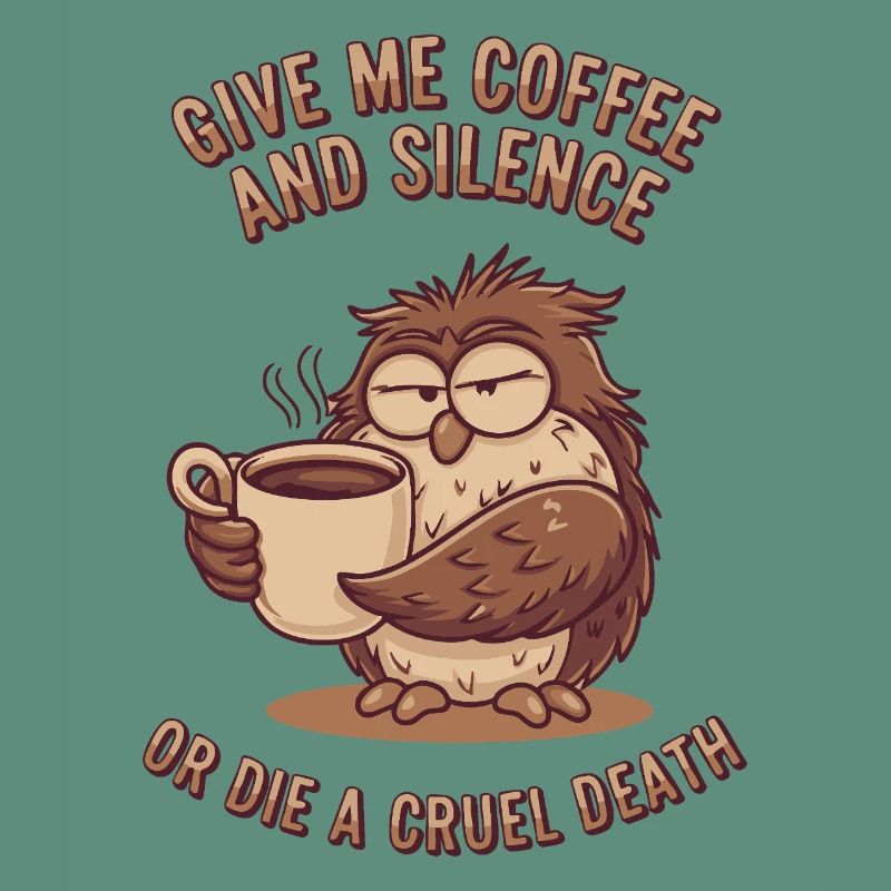 Kaffee Eule - geb mir Kaffee und Stille oder stirb