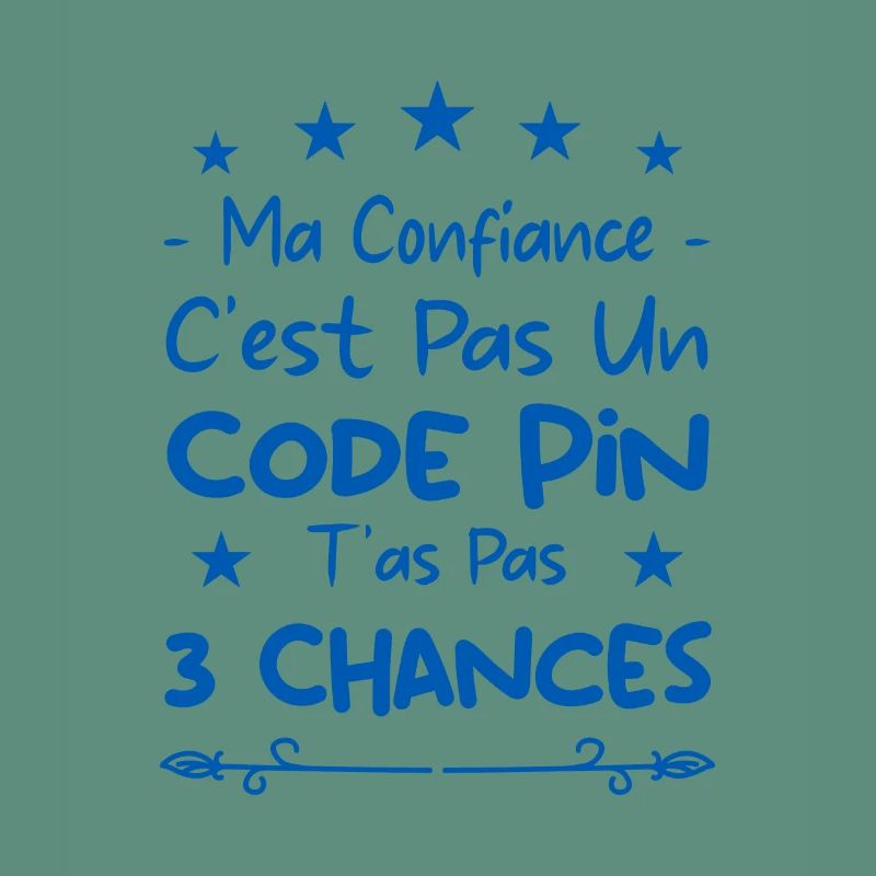 ma confiance c'est pas un code pin t'as pas 3