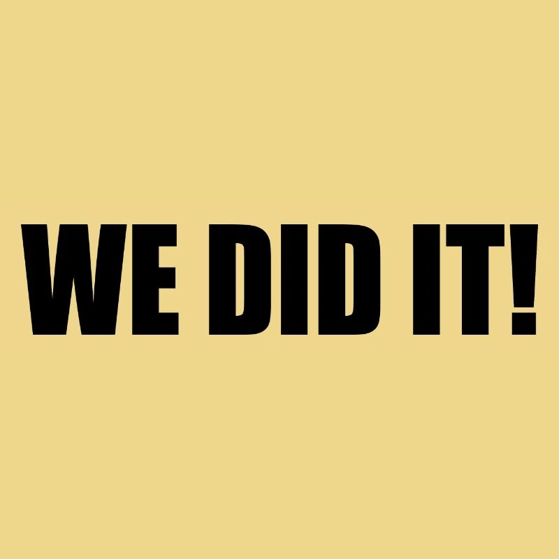 We did it
