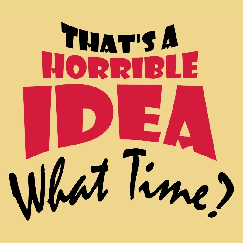 C’est une idée horrible