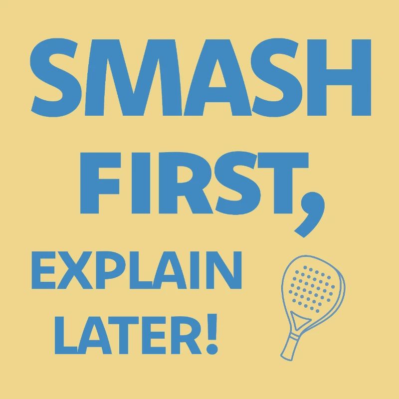 Smash First Explain Later Padel