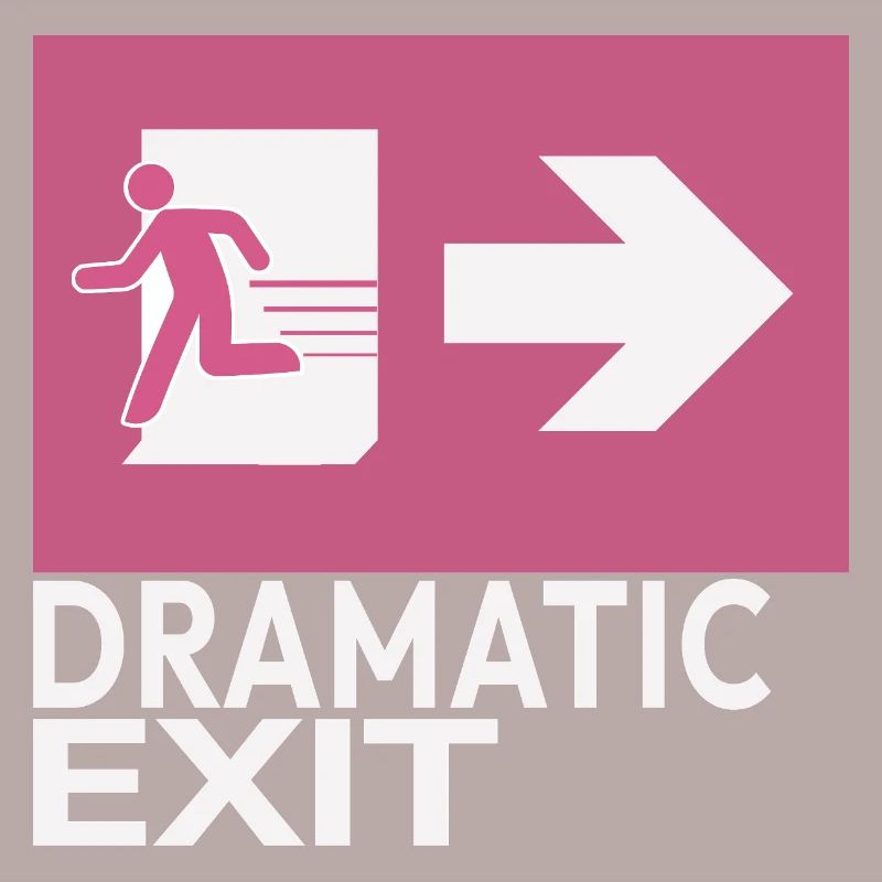 Dramatic Exit Funny Statement Minimal Graphic