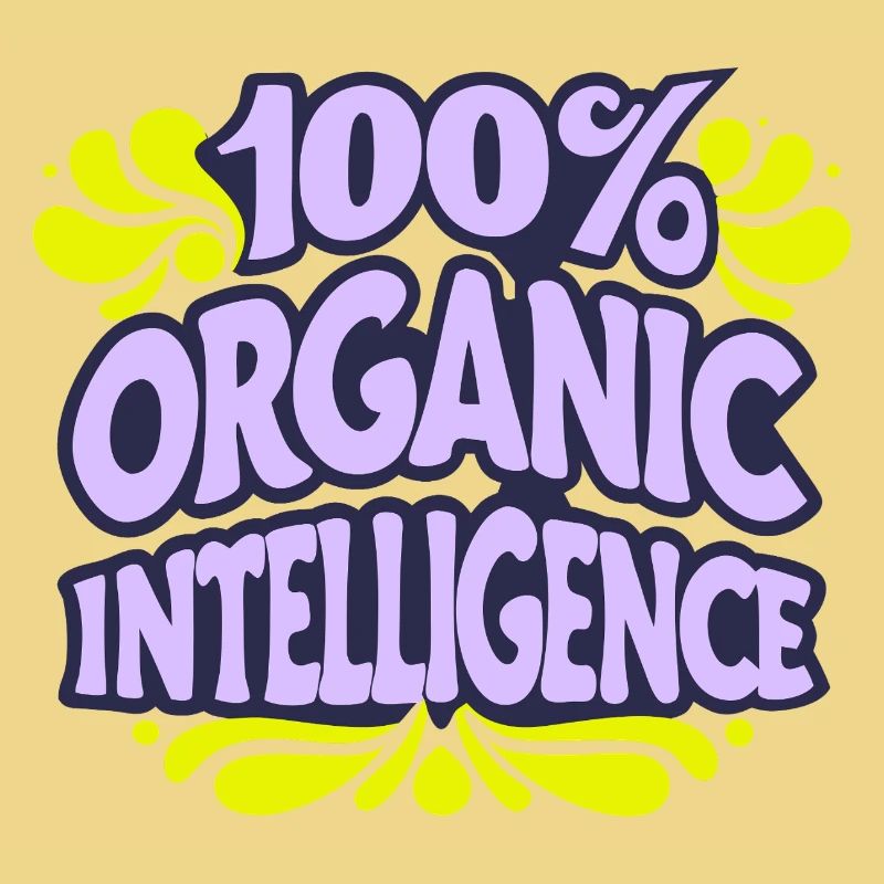 100% Organic Intelligence, Not an AI