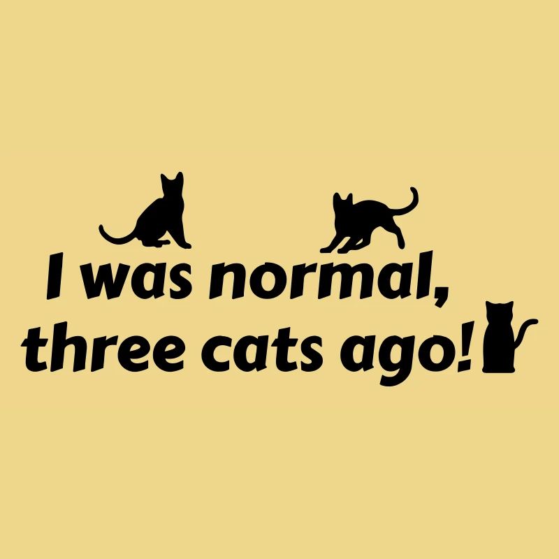 i was normal three cats ago - chats