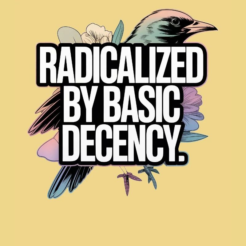 Radicalized by Basic Decency Statement