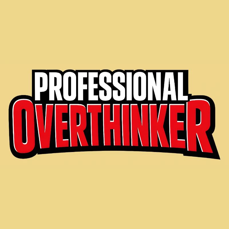 Professional OVERTHINKER