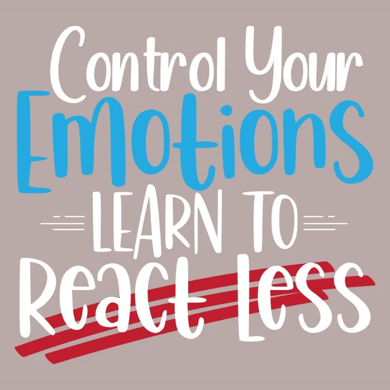 Control Emotions: Learn to React Less