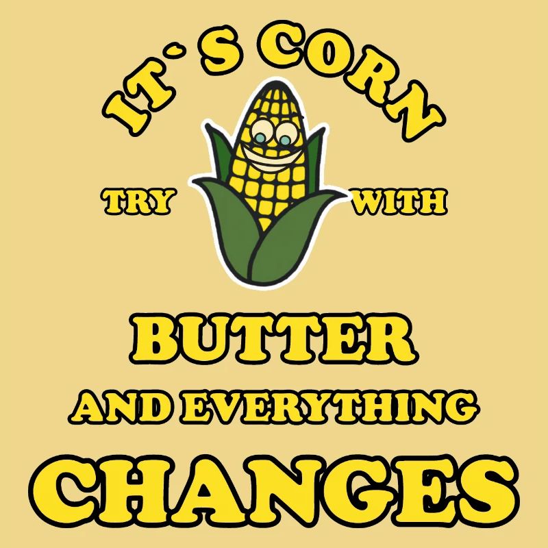 Its Corn try with butter and everything changes