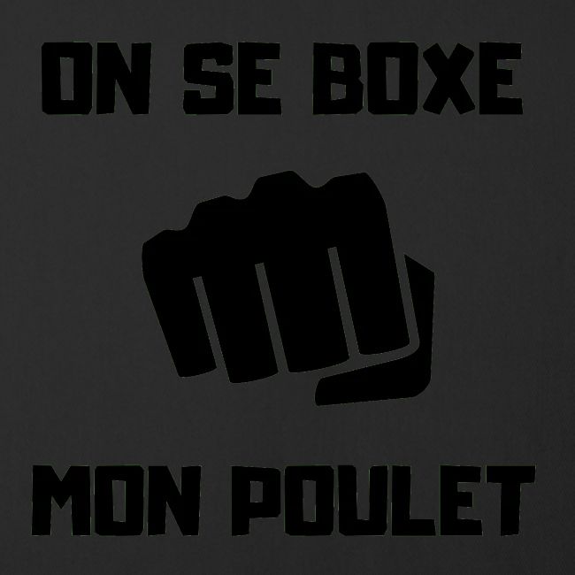 ON SE BOXE MON POULET