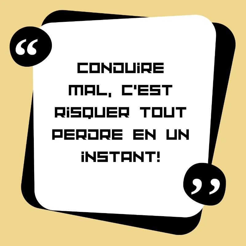 Conduire mal , c'est risquer de tout perdre en...