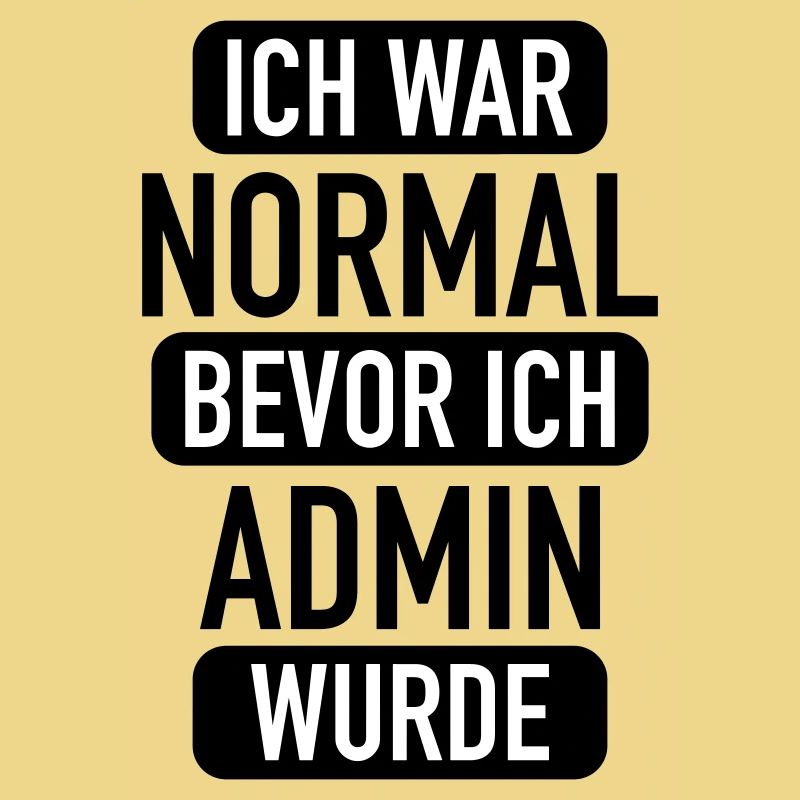 ich war normal bevor ich admin wurde
