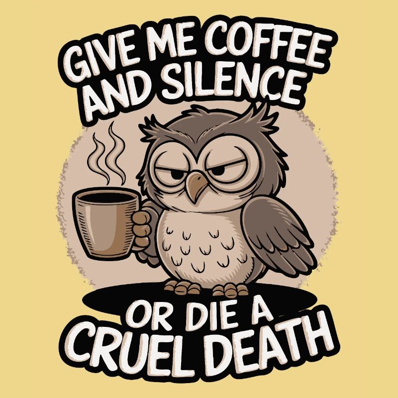 Kaffee Eule - geb mir Kaffee und Stille oder stirb