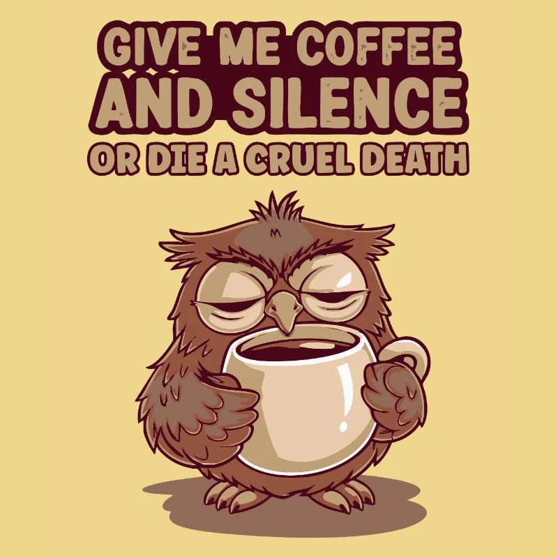 Kaffee Eule - geb mir Kaffee und Stille oder stirb