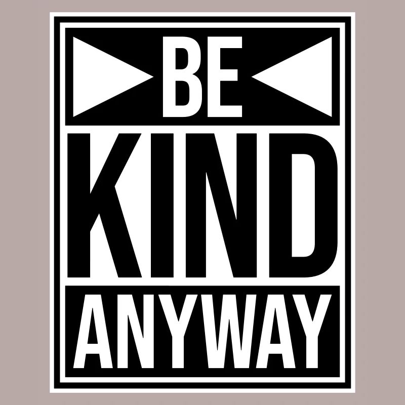 Be Kind Anyway Friendliness Statement Saying