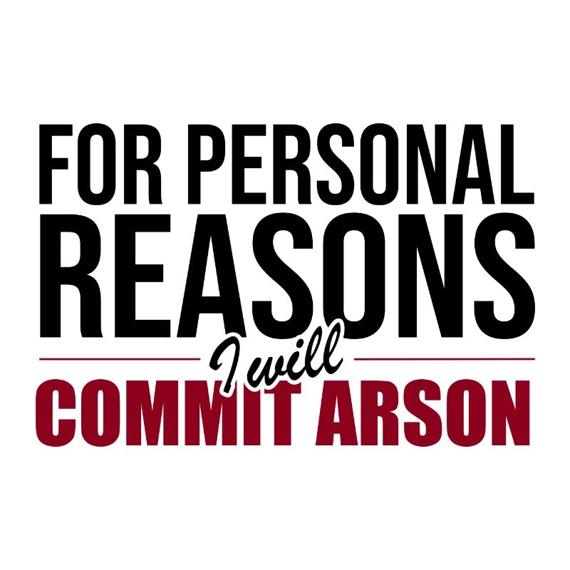 For Personal Reasons I Will Commit Arson