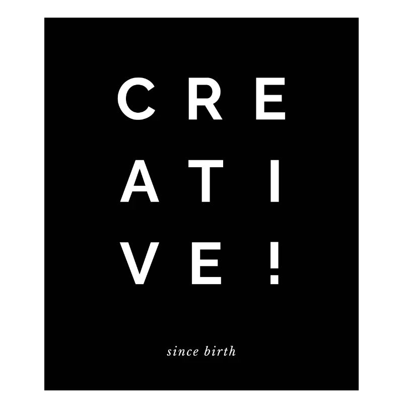 Creative since birth