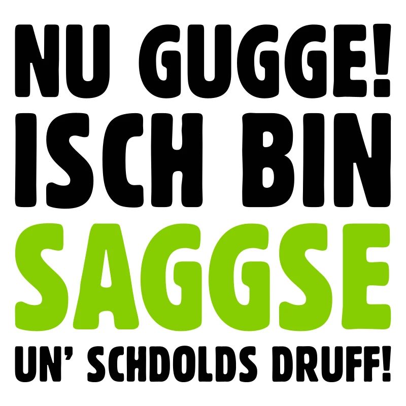 Nu gugge! Isch bin Saggse un’ schdolds druff!