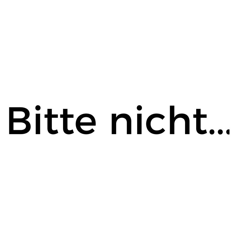 Bitte nicht...