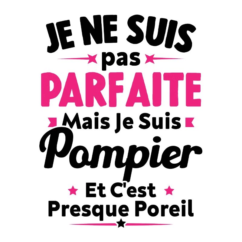 Pas parfaite mais je suis Pompier