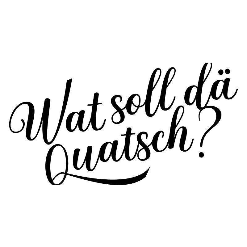 Wat soll dä Quatsch?